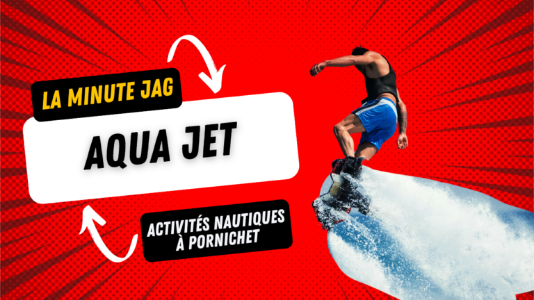 La Minute JAG - AquaJet - Pornichet